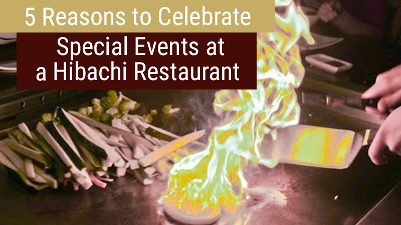 Hibachi grill table restaurant | 5 reasons to celebrate special events