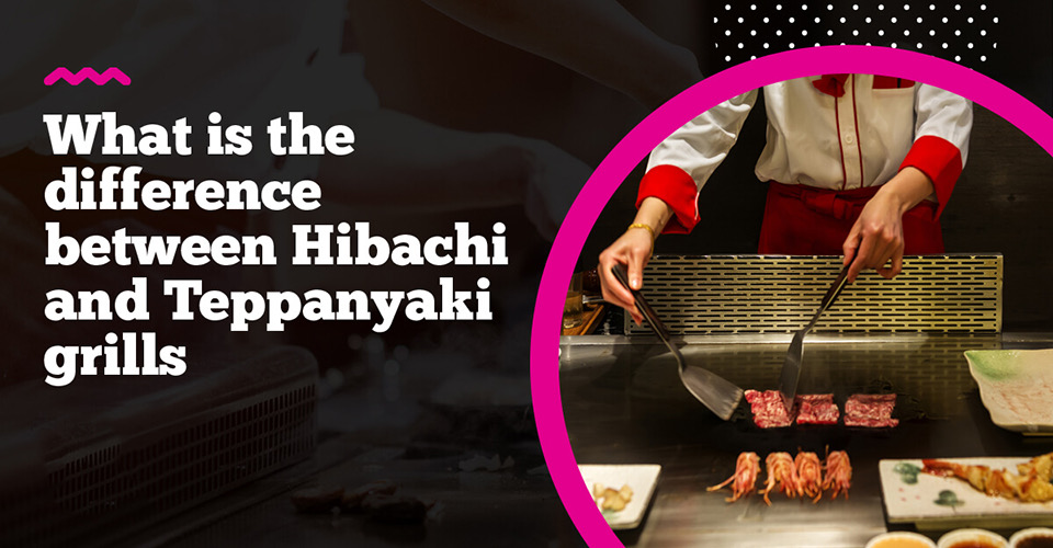 What is the difference between Hibachi grill and Teppanyaki grills?