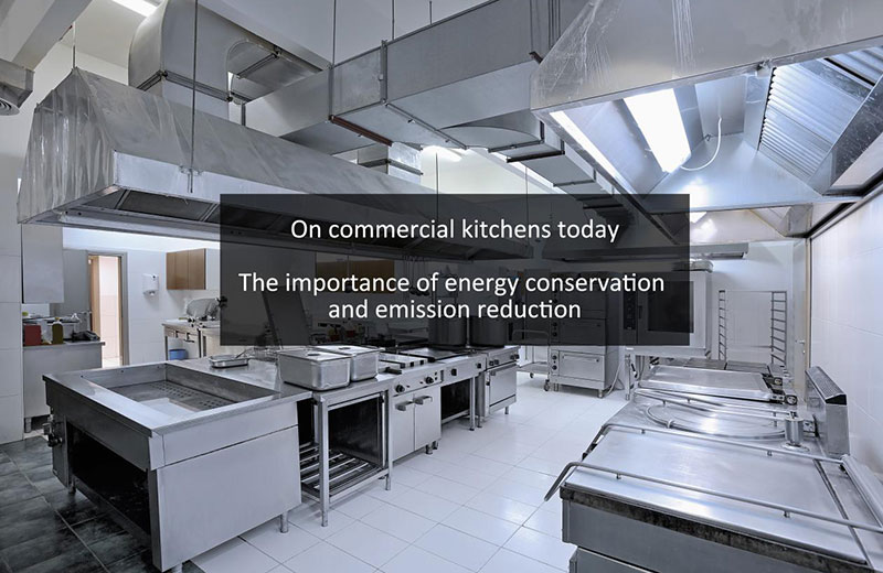 The Importance Of Energy Saving And Emission Reduction In Commercial Kitchens